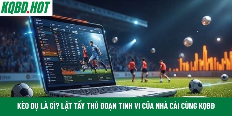 Kèo dụ là gì