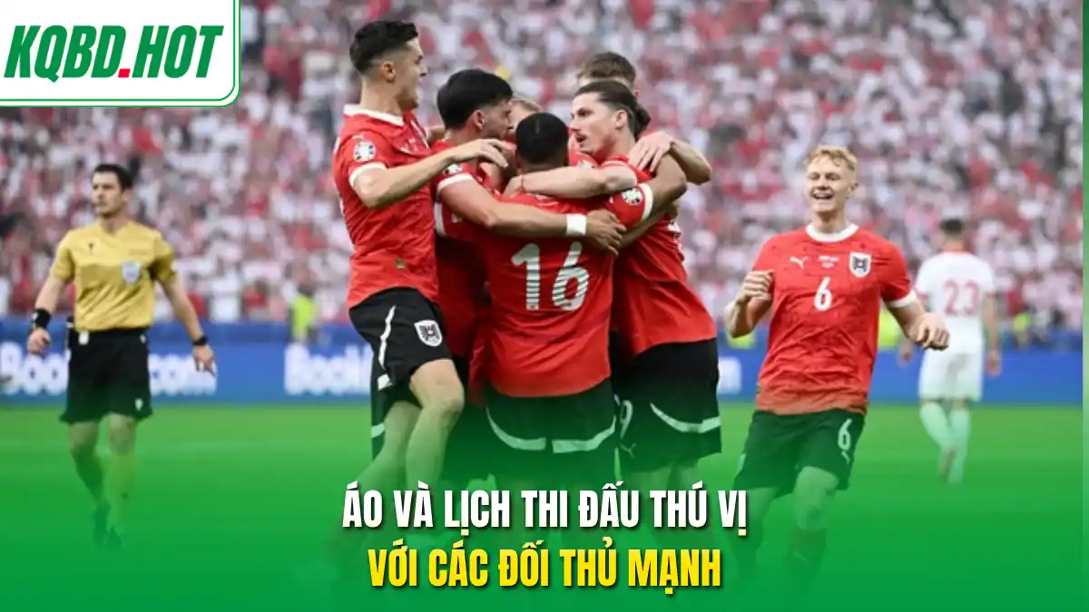 Áo và lịch thi đấu thú vị  với các đối thủ mạnh 
